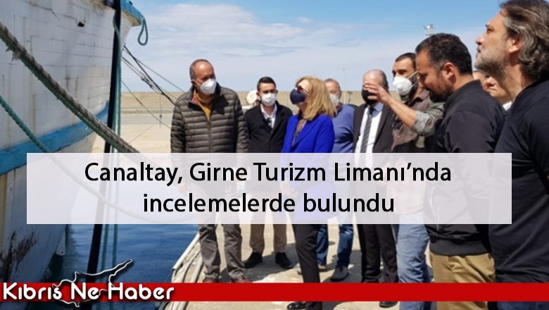 Canaltay, Girne Turizm Limanı’nda incelemelerde bulundu