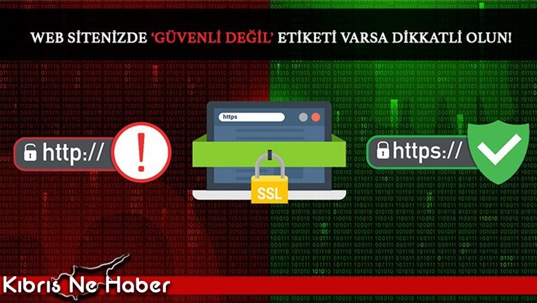 WEB SİTENİZDE GÜVENLİ DEĞİL ETİKETİ VARSA DİKKATLİ OLUN!