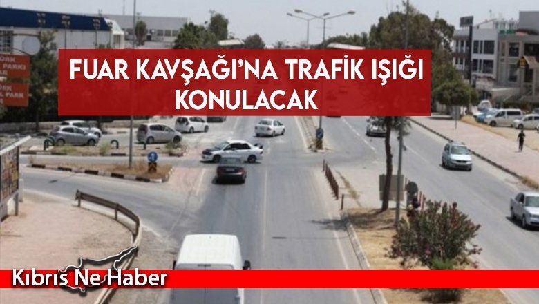 Fuar Kavşağı’na trafik ışığı konulacak