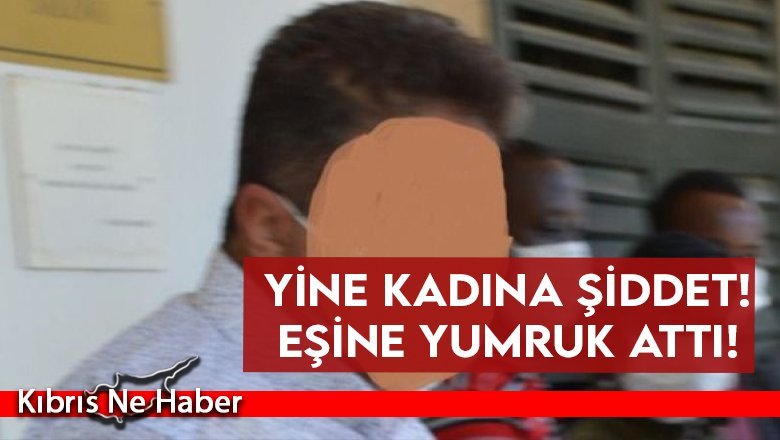 Eşine yumruk attı!