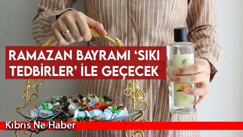 Ramazan Bayramı ‘sıkı tedbirler’ ile geçecek