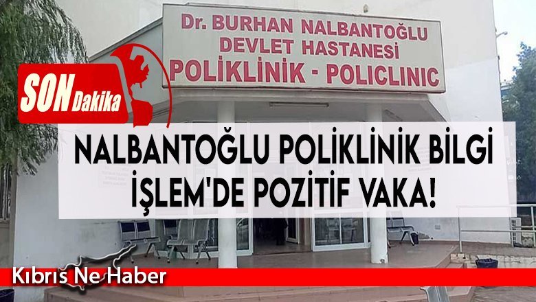 Nalbantoğlu Poliklinik Bilgi İşlem'de pozitif vaka!