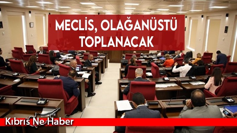 Meclis, Pazartesi olağanüstü toplanacak
