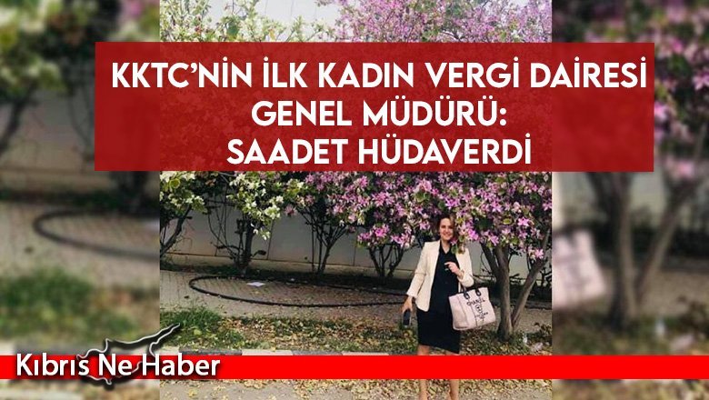 KKTC’nin ilk kadın Vergi Dairesi Genel Müdürü: Saadet Hüdaverdi