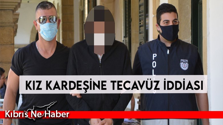 Kız kardeşine tecavüz iddiası