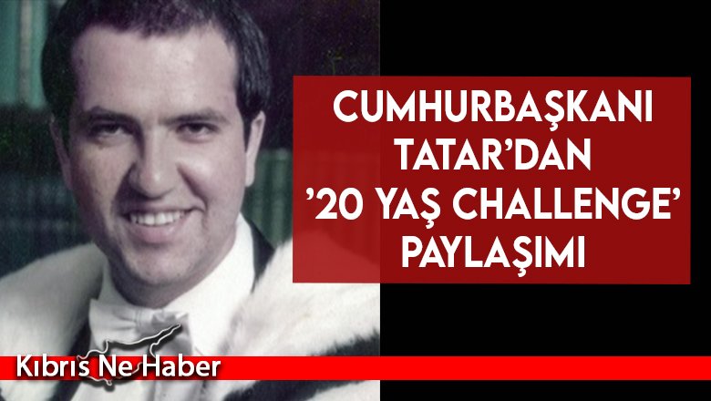 Cumhurbaşkanı Tatar’dan ’20 yaş challenge’ paylaşımı