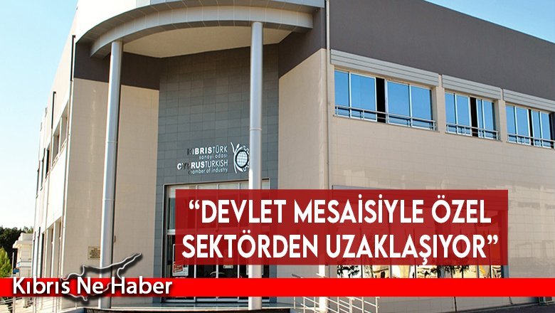Sanayi Odası: “Devlet mesaisiyle özel sektörden uzaklaşıyor”