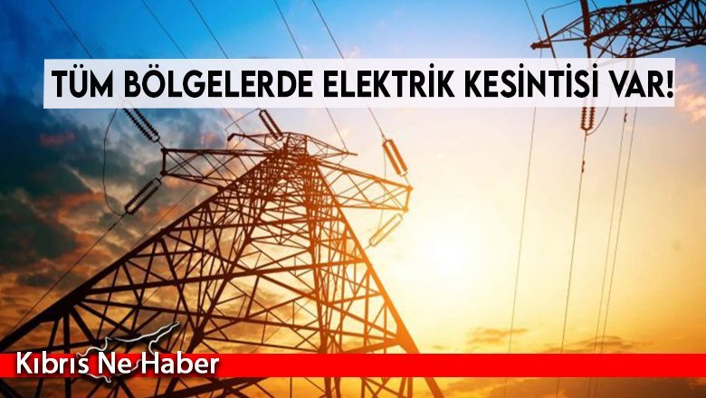 Tüm bölgelerde elektrik kesintisi var!