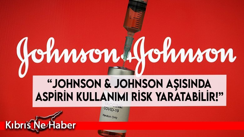 “Johnson & Johnson aşısında aspirin kullanımı risk yaratabilir!”