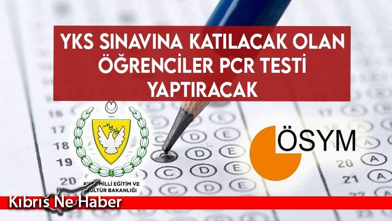 YKS sınavına katılacak olan öğrenciler PCR testi yaptıracak