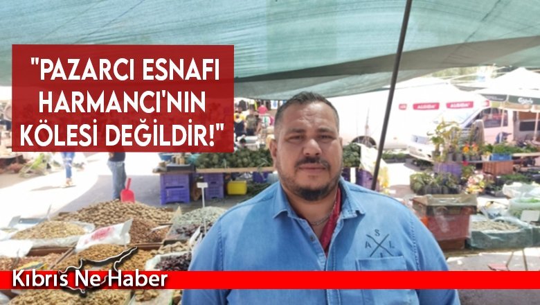 Garabli: "Pazarcı esnafı Harmancı'nın kölesi değildir!"