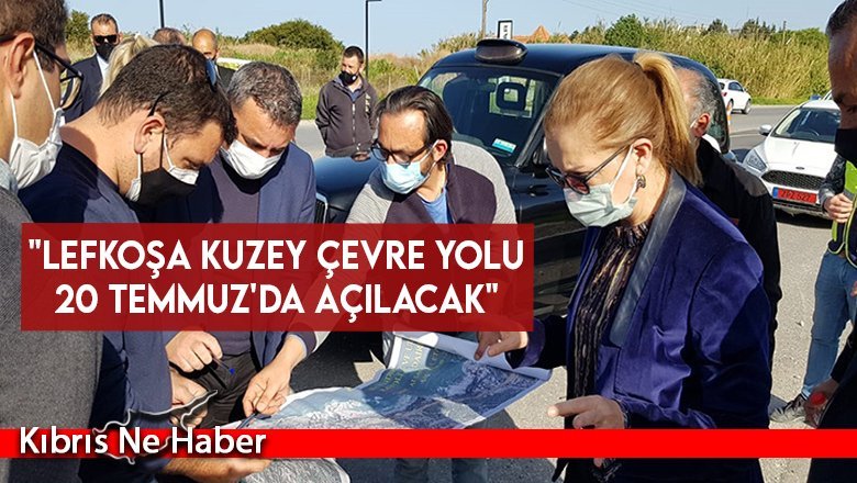 "Lefkoşa Kuzey Çevre Yolu 20 Temmuz'da açılacak"