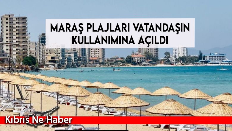 Maraş Plajları Vatandaşın Kullanımına Açıldı