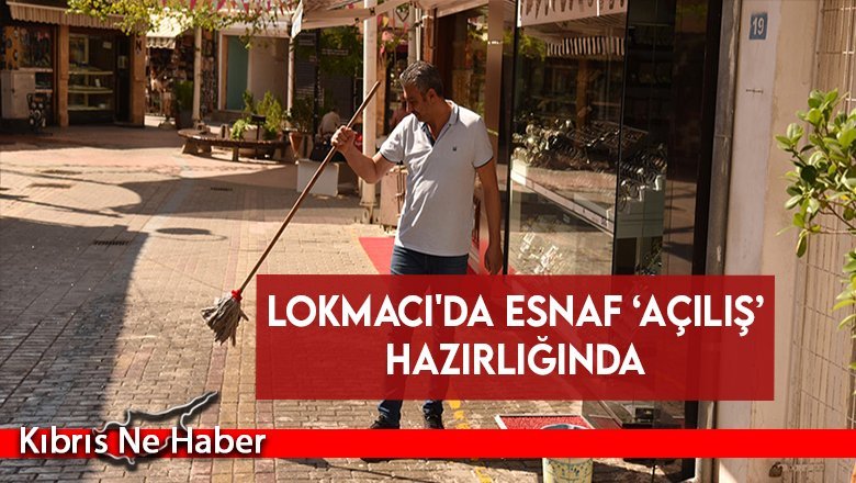 Lokmacı'da esnaf ‘açılış’ hazırlığında