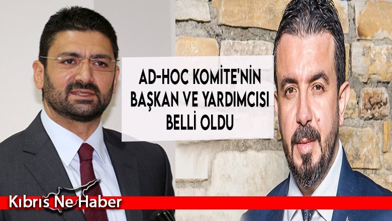 Ad-Hoc Komite'nin Başkan ve yardımcısı belli oldu