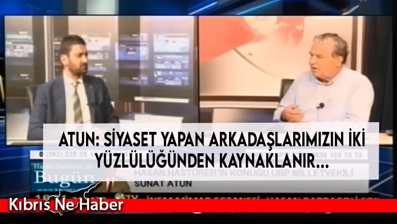 Atun: UBP’nin içinde olduğu hükümetlerde niye bu yasa hazırlanmadı bunu sorgulamak gerekiyor…