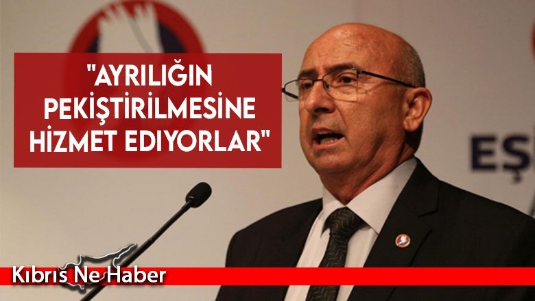 "Ayrılığın pekiştirilmesine hizmet ediyorlar"