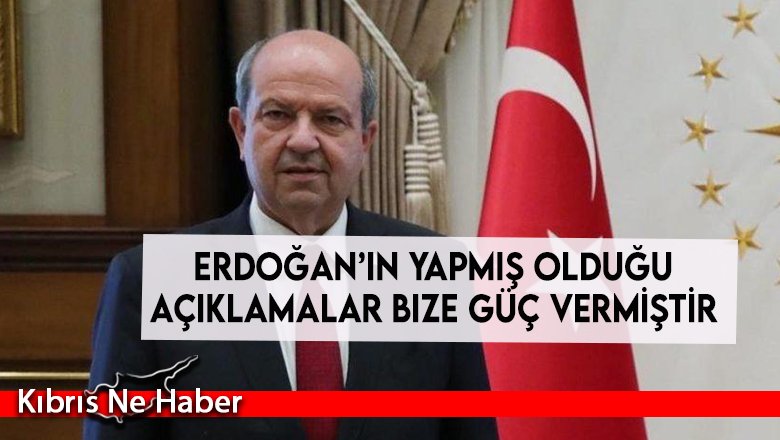 Ersin Tatar: Erdoğan’ın yapmış olduğu açıklamalar bize güç vermiştir
