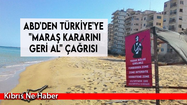ABD'den Türkiye'ye "Maraş kararını geri al" çağrısı