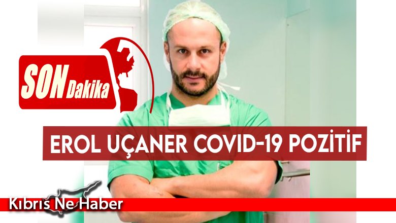 Erol Uçaner Covid-19 pozitif