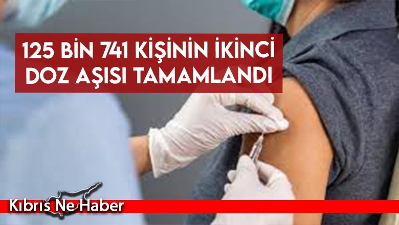 125 bin 741 kişinin ikinci doz aşısı tamamlandı