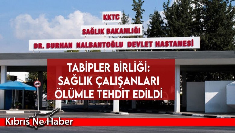 Tabipler Birliği: Sağlık çalışanları ölümle tehdit edildi