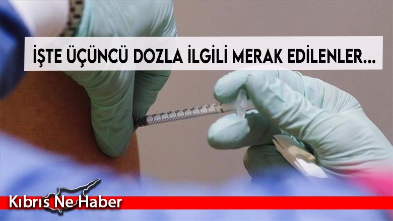 Üçüncü doz aşı ile ilgili merak edilenler