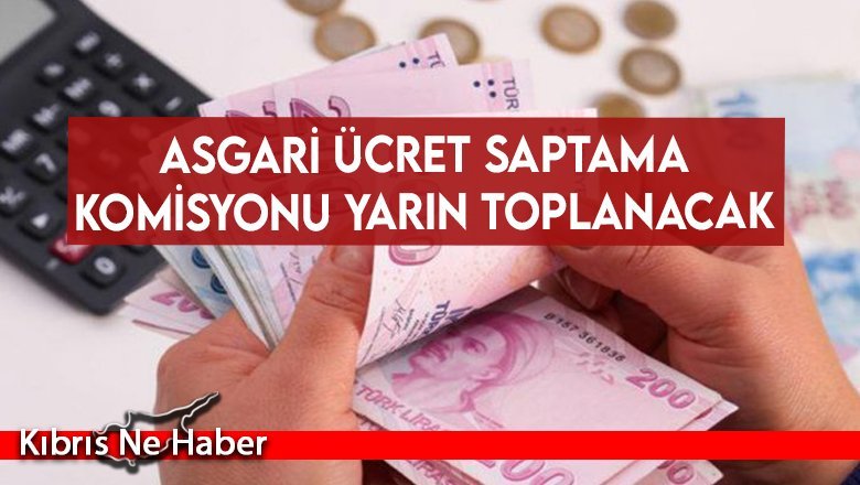 Asgari Ücret Saptama Komisyonu yarın toplanacak