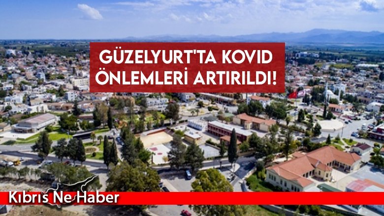 Güzelyurt'ta kovid önlemleri artırıldı!