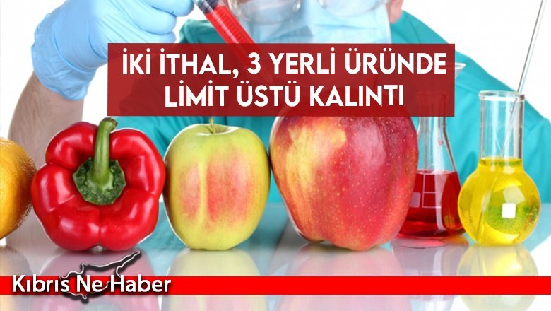 İki ithal, 3 yerli üründe limit üstü kalıntı