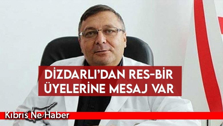 Dizdarlı’dan Res-Bir üyelerine mesaj var