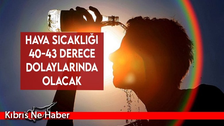 Hava Sıcaklığı 40-43 Derece Dolaylarında Olacak