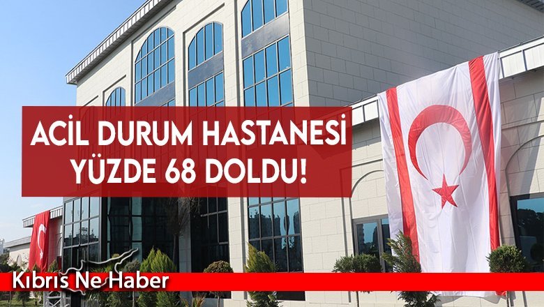 Acil durum hastanesi yüzde 68 doldu!