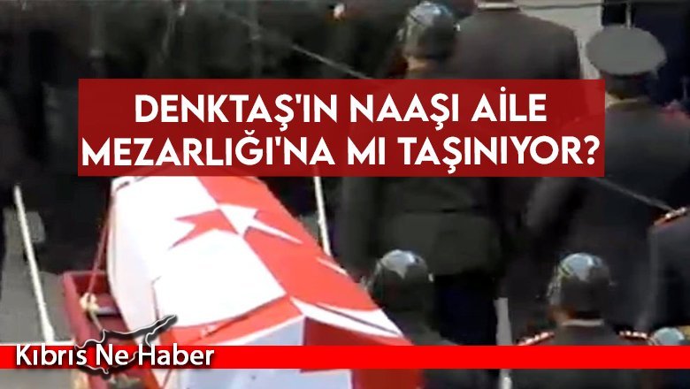 Denktaş'ın naaşı Aile Mezarlığı'na mı taşınıyor?