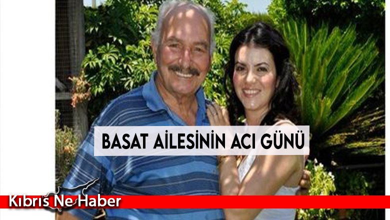 Basat ailesinin acı günü