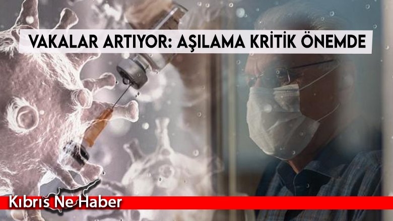 Vakalar artıyor: Aşılama kritik önemde