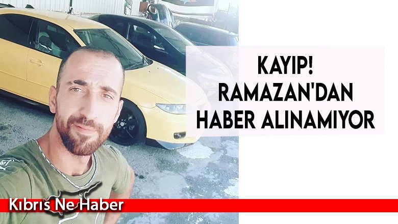 KAYIP! Ramazan'dan haber alınamıyor