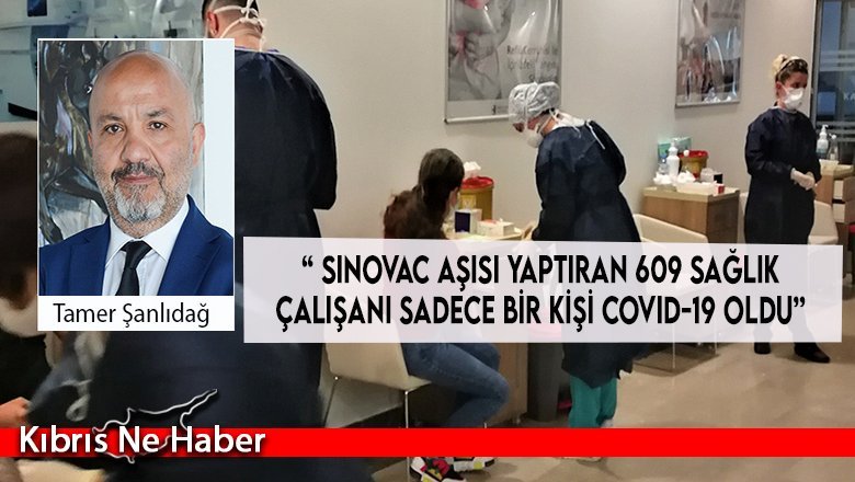 “ Sinovac aşısı yaptıran 609 sağlık çalışanı arasında sadece bir kişi COVID-19 oldu”