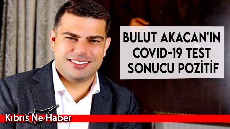 Bulut Akacan'ın Covid-19 test sonucu pozitif