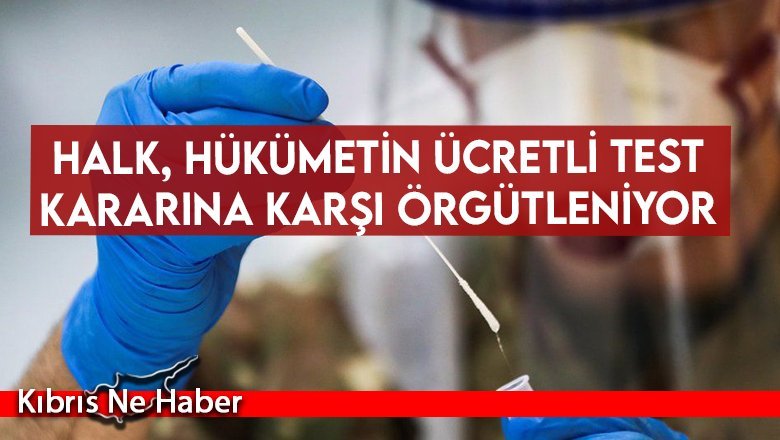 Halk, hükümetin ücretli test kararına karşı örgütleniyor