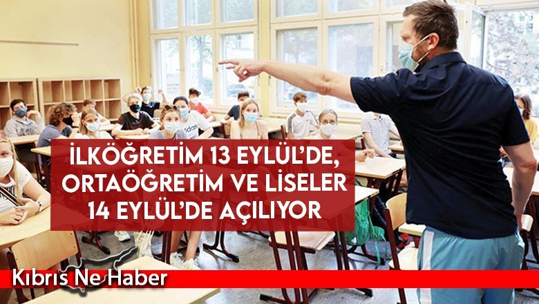 İlköğretim 13 Eylül’de, ortaöğretim ve liseler 14 Eylül’de açılıyor
