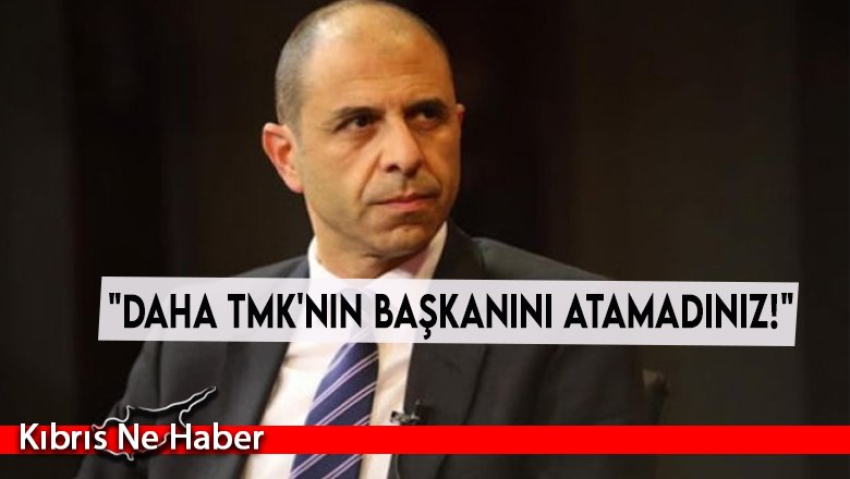 "Daha TMK'nın başkanını atamadınız!"