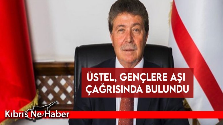 Üstel, Gençlere Aşı Çağrısında Bulundu