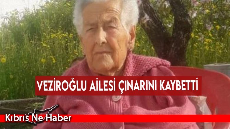Veziroğlu ailesi çınarını kaybetti