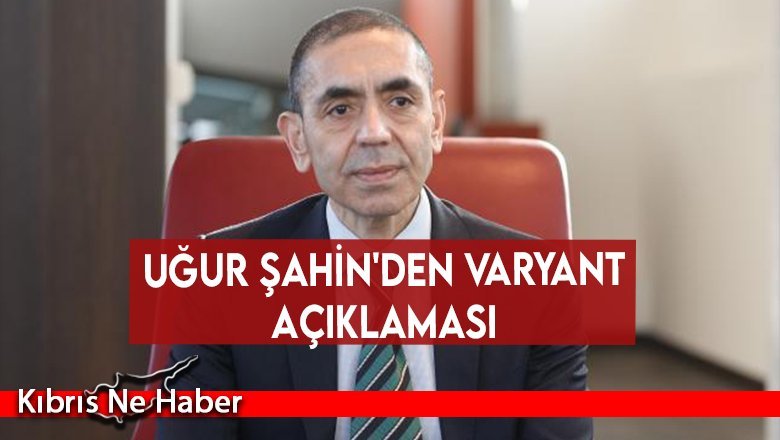 Uğur Şahin'den varyant açıklaması