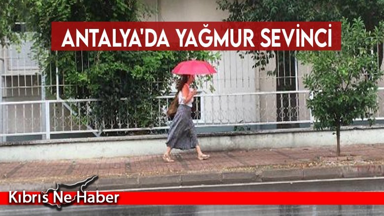 Antalya'da yağmur sevinci