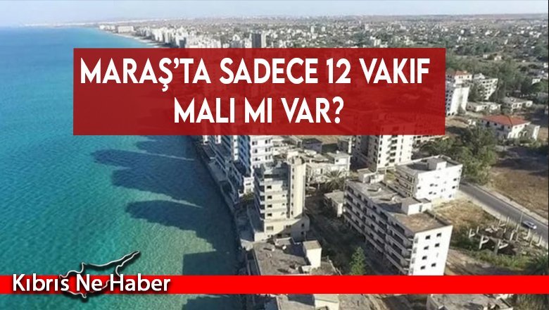 Maraş’ta sadece 12 vakıf malı mı var?