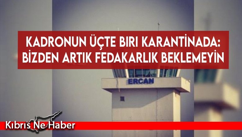 Kadronun üçte biri karantinada: Bizden artık fedakarlık beklemeyin
