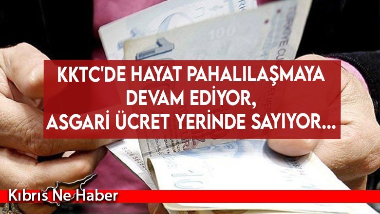 KKTC'de hayat pahalılaşmaya devam ediyor, asgari ücret yerinde sayıyor...