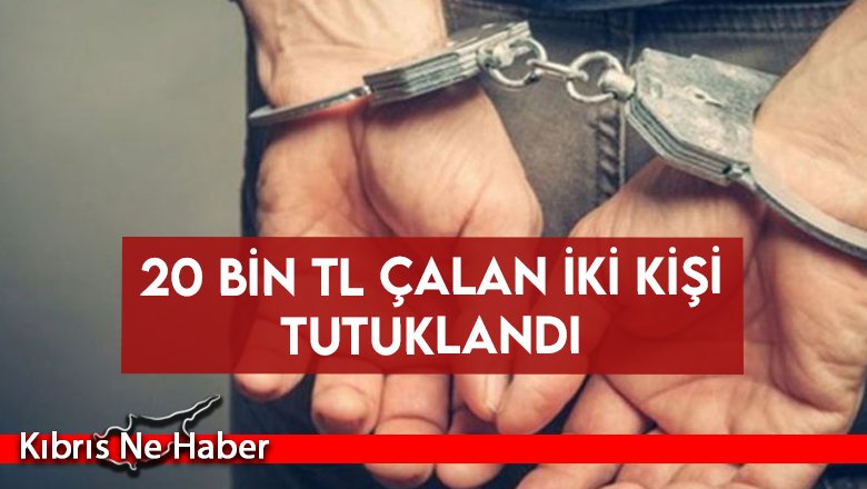 20 bin TL çalan iki kişi tutuklandı